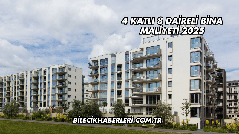 4 Katlı 8 Daireli Bina Maliyeti 2025