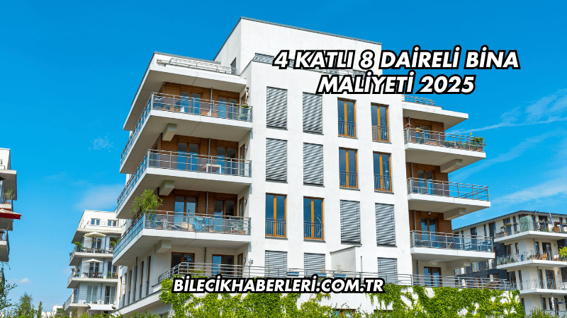 4 Katlı 8 Daireli Bina Maliyeti 2025