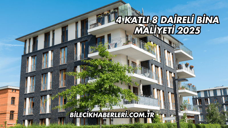 4 Katlı 8 Daireli Bina Maliyeti 2025