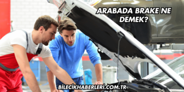 Arabada Brake Ne Demek?