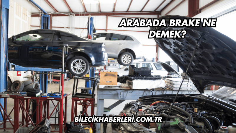 Arabada Brake Ne Demek?