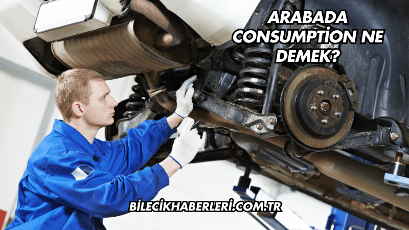 Arabada Consumption Ne Demek?