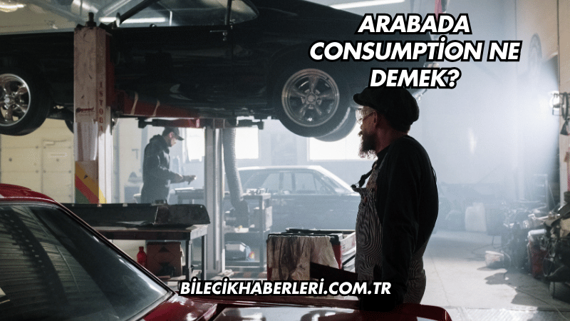 Arabada Consumption Ne Demek?