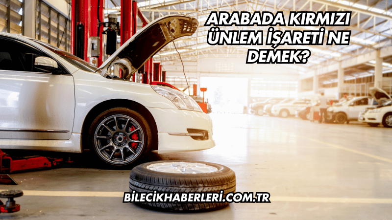 Arabada Kırmızı Ünlem İşareti Ne Demek?