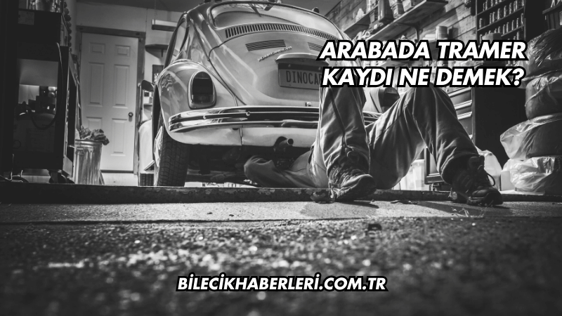 Arabada Tramer Kaydı Ne Demek?