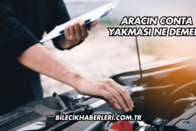 Aracın Conta Yakması Ne Demek?