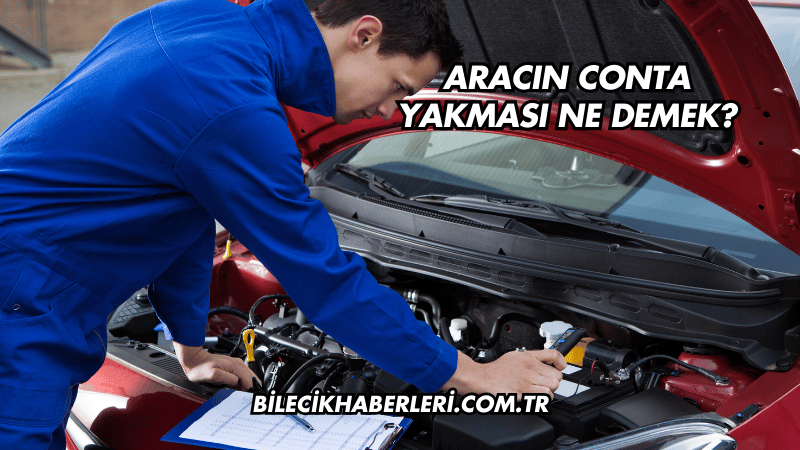 Aracın Conta Yakması Ne Demek?