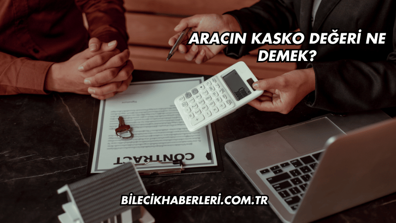 Aracın Kasko Değeri Ne Demek?