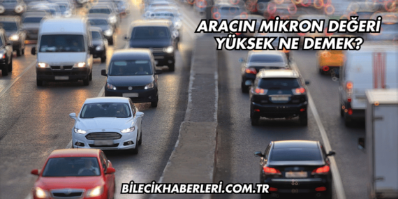 Aracın Mikron Değeri Yüksek Ne Demek?