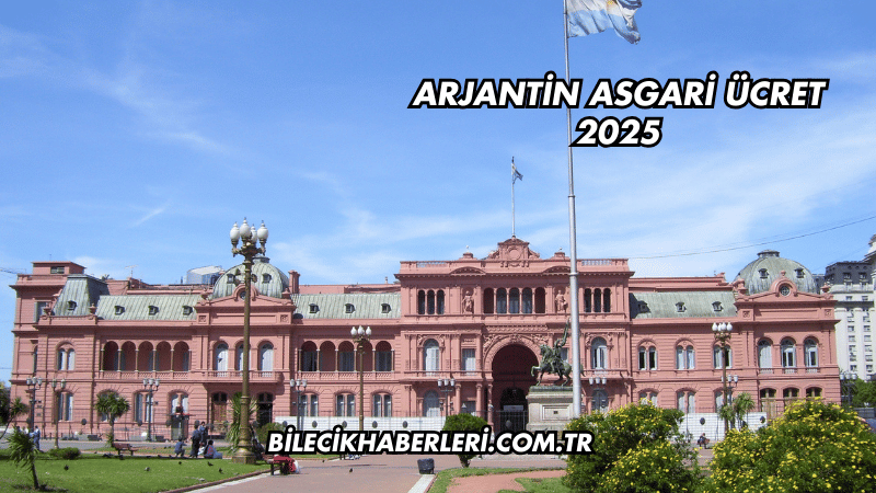 Arjantin Asgari Ücret 2025