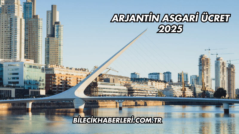 Arjantin Asgari Ücret 2025