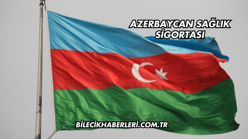 Azerbaycan Sağlık Sigortası