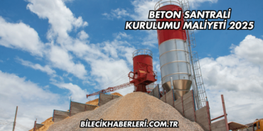Beton Santrali Kurulumu Maliyeti 2025
