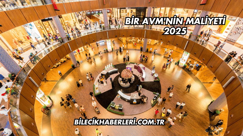 Bir AVM'nin Maliyeti 2025