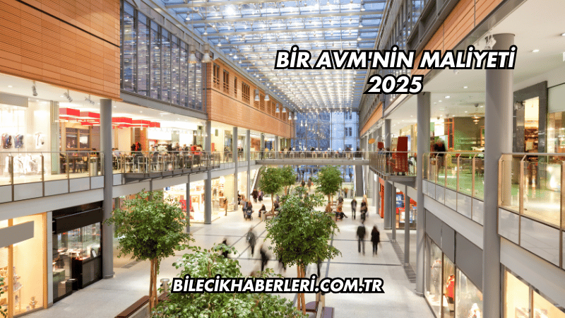Bir AVM'nin Maliyeti 2025