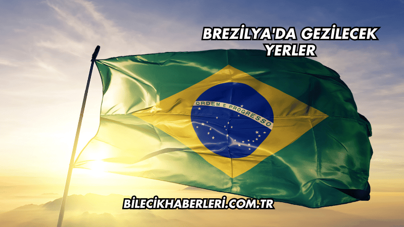 Brezilya'da Gezilecek Yerler