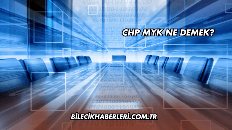CHP MYK Ne Demek?