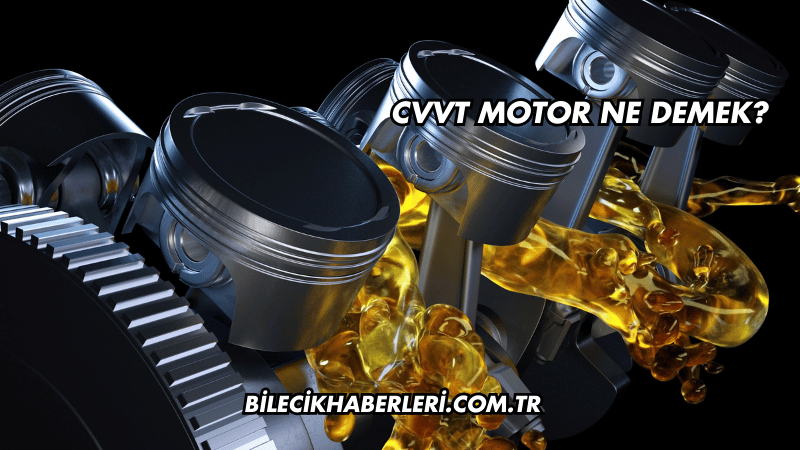 CVVT Motor Ne Demek?