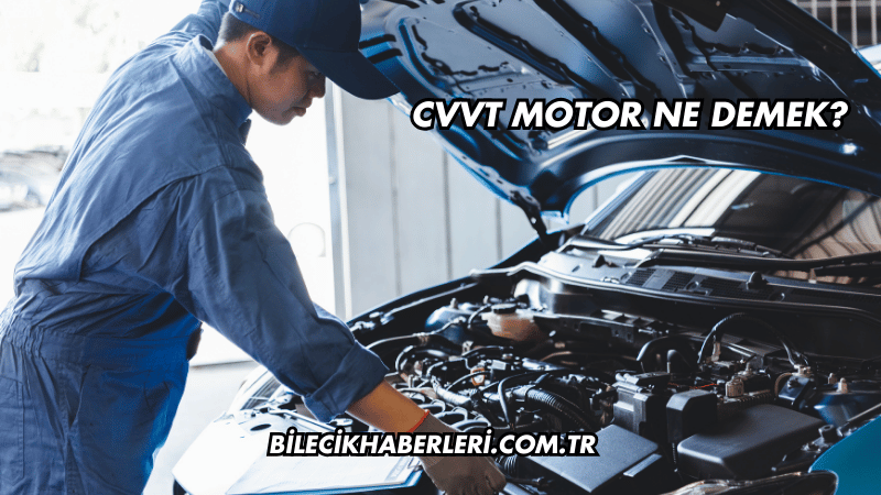 CVVT Motor Ne Demek?