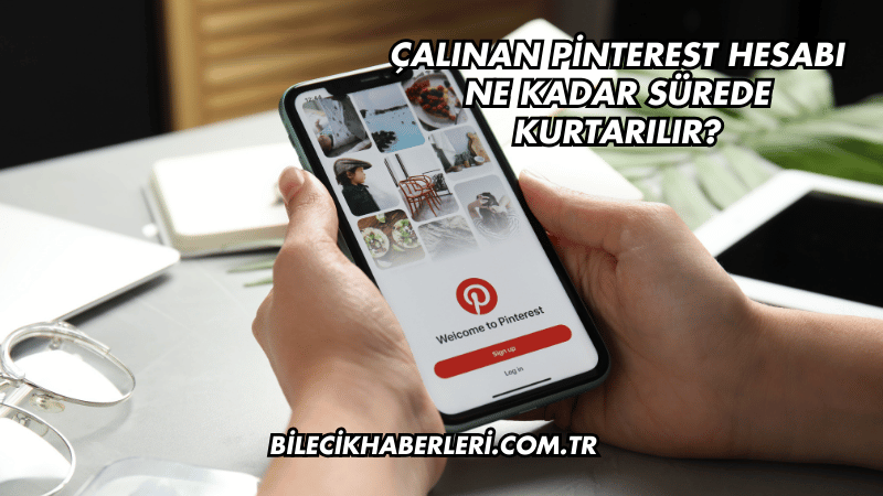 Çalınan Pinterest Hesabı Ne Kadar Sürede Kurtarılır?