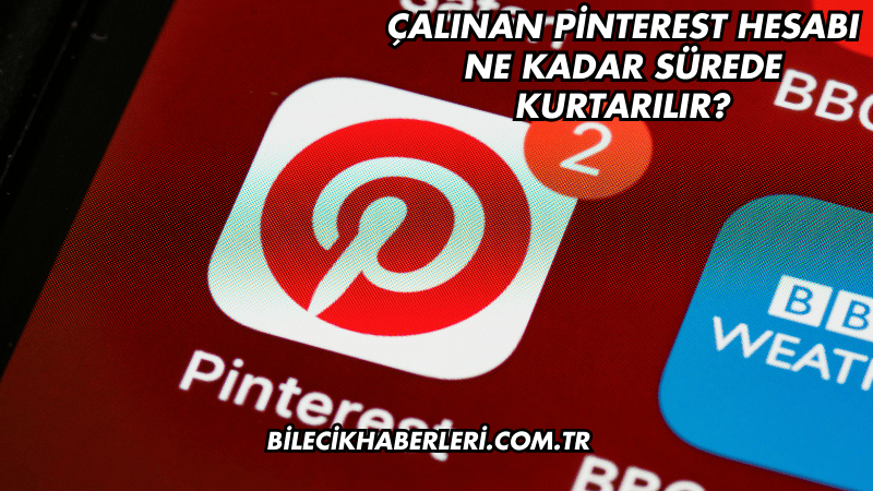 Çalınan Pinterest Hesabı Ne Kadar Sürede Kurtarılır?