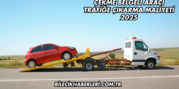 Çekme Belgeli Aracı Trafiğe Çıkarma Maliyeti 2025
