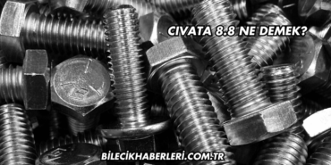 Cıvata 8.8 Ne Demek?