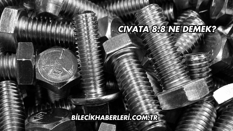 Cıvata 8.8 Ne Demek?