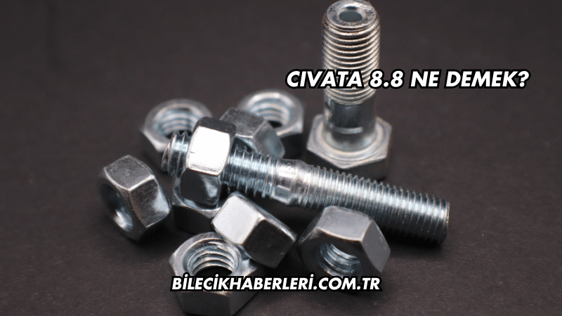 Cıvata 8.8 Ne Demek?