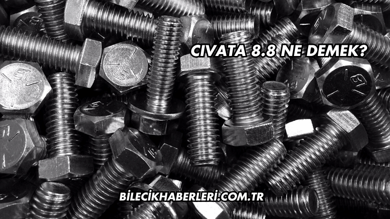 Cıvata 8.8 Ne Demek?