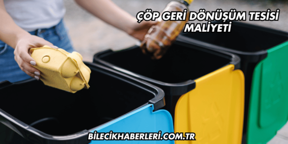 Çöp Geri Dönüşüm Tesisi Maliyeti