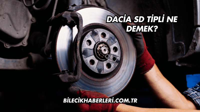 Dacia SD Tipli Ne Demek?