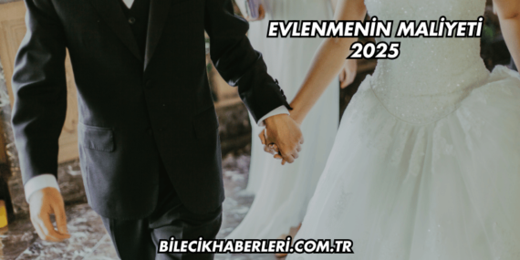Evlenmenin Maliyeti 2025