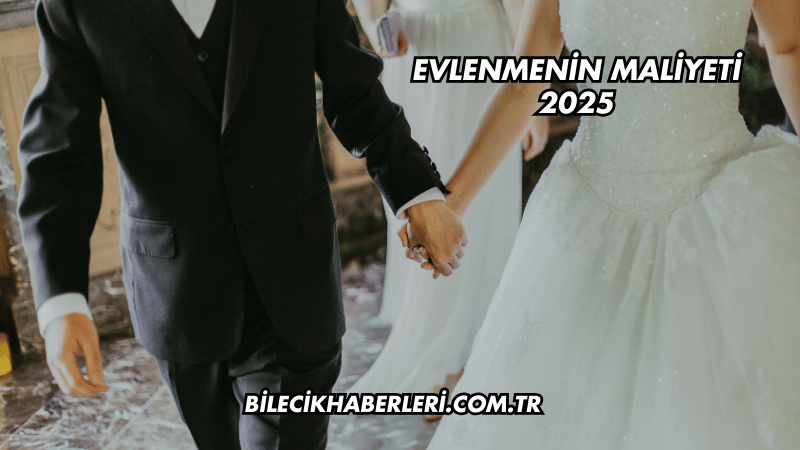 Evlenmenin Maliyeti 2025