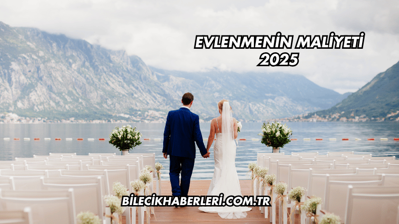 Evlenmenin Maliyeti 2025