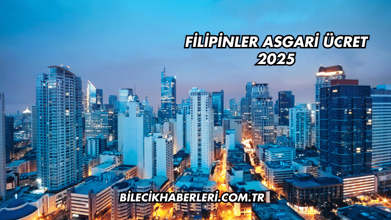 Filipinler Asgari Ücret 2025