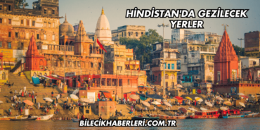 Hindistan'da Gezilecek Yerler