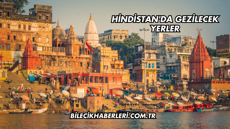 Hindistan'da Gezilecek Yerler