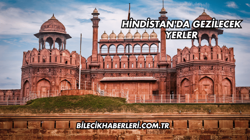 Hindistan'da Gezilecek Yerler