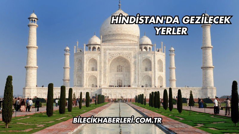 Hindistan'da Gezilecek Yerler