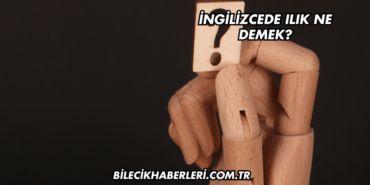 İngilizcede Ilık Ne Demek?
