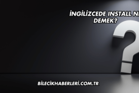 İngilizcede Install Ne Demek?