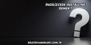 İngilizcede Install Ne Demek?