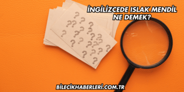 İngilizcede Islak Mendil Ne Demek?