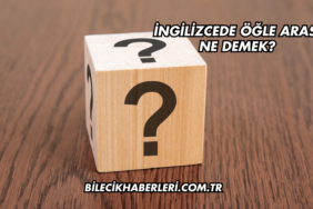 İngilizcede Öğle Arası Ne Demek?