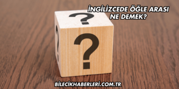 İngilizcede Öğle Arası Ne Demek?