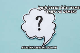 İngilizcede Öğle Yemeği Yemek Ne Demek?