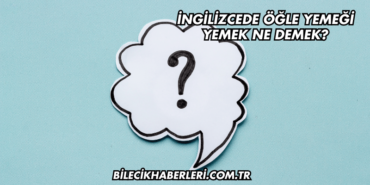 İngilizcede Öğle Yemeği Yemek Ne Demek?