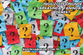 İngilizcede Önünde, Arkasında, Yanında Ne Demek?