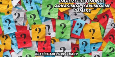 İngilizcede Önünde, Arkasında, Yanında Ne Demek?